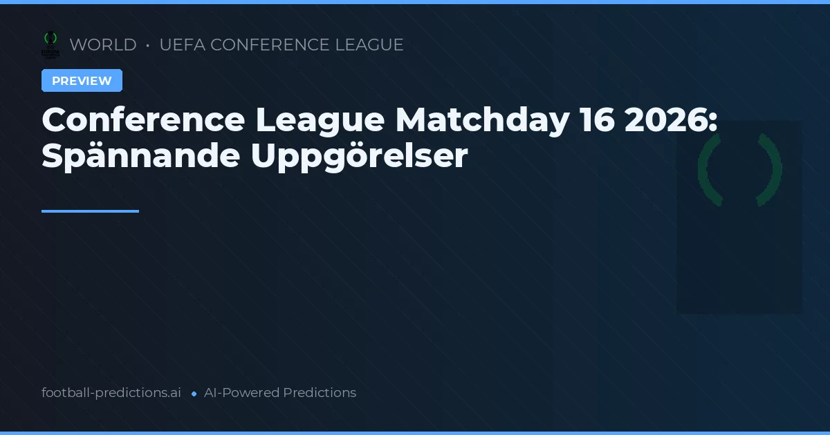 Conference League Matchday 16 2026: Spännande Uppgörelser