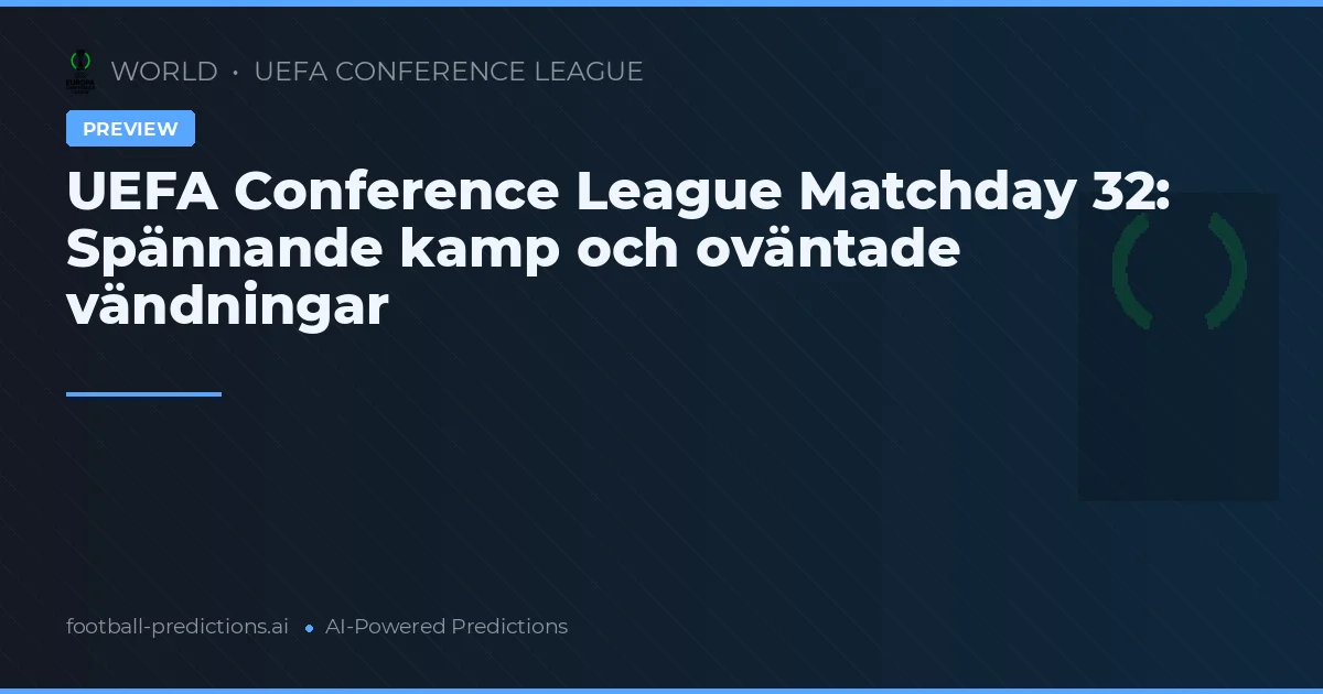UEFA Conference League Matchday 32: Spännande kamp och oväntade vändningar