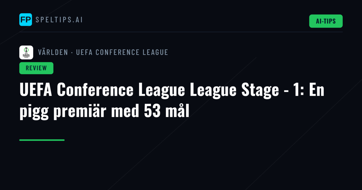 UEFA Conference League League Stage - 1: En pigg premiär med 53 mål
