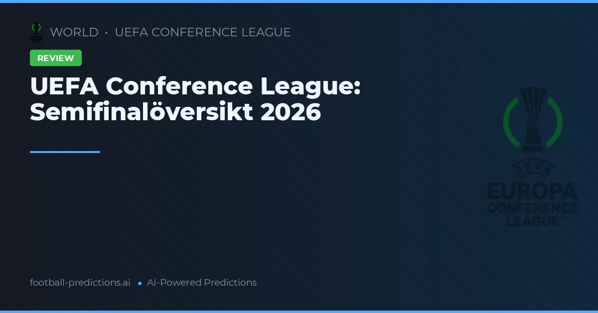 UEFA Conference League: Semifinalöversikt 2026