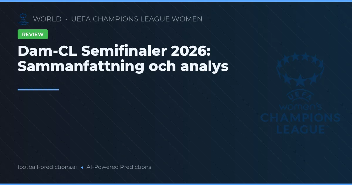 Dam-CL Semifinaler 2026: Sammanfattning och analys
