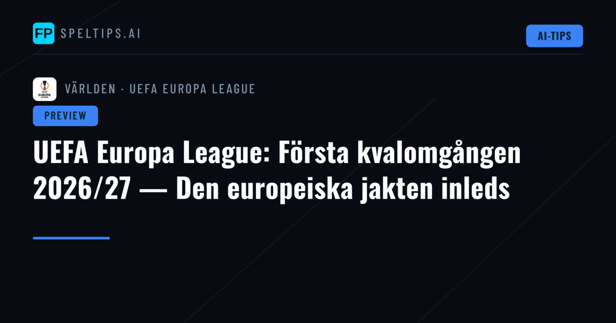 UEFA Europa League: Första kvalomgången 2026/27 — Den europeiska jakten inleds