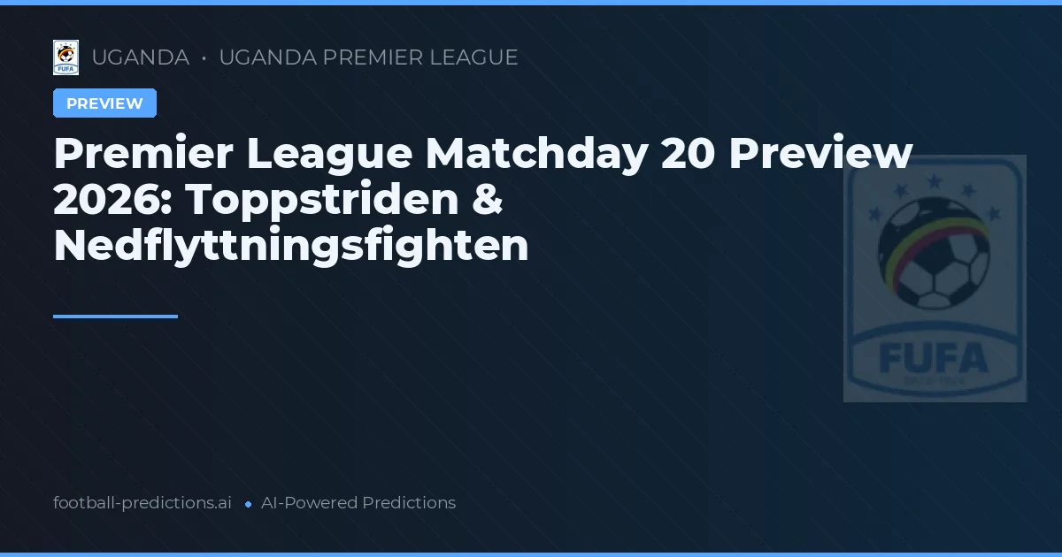 Premier League Matchday 20 Preview 2026: Toppstriden & Nedflyttningsfighten