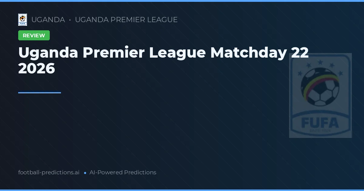 Uganda Premier League Matchday 22 2026