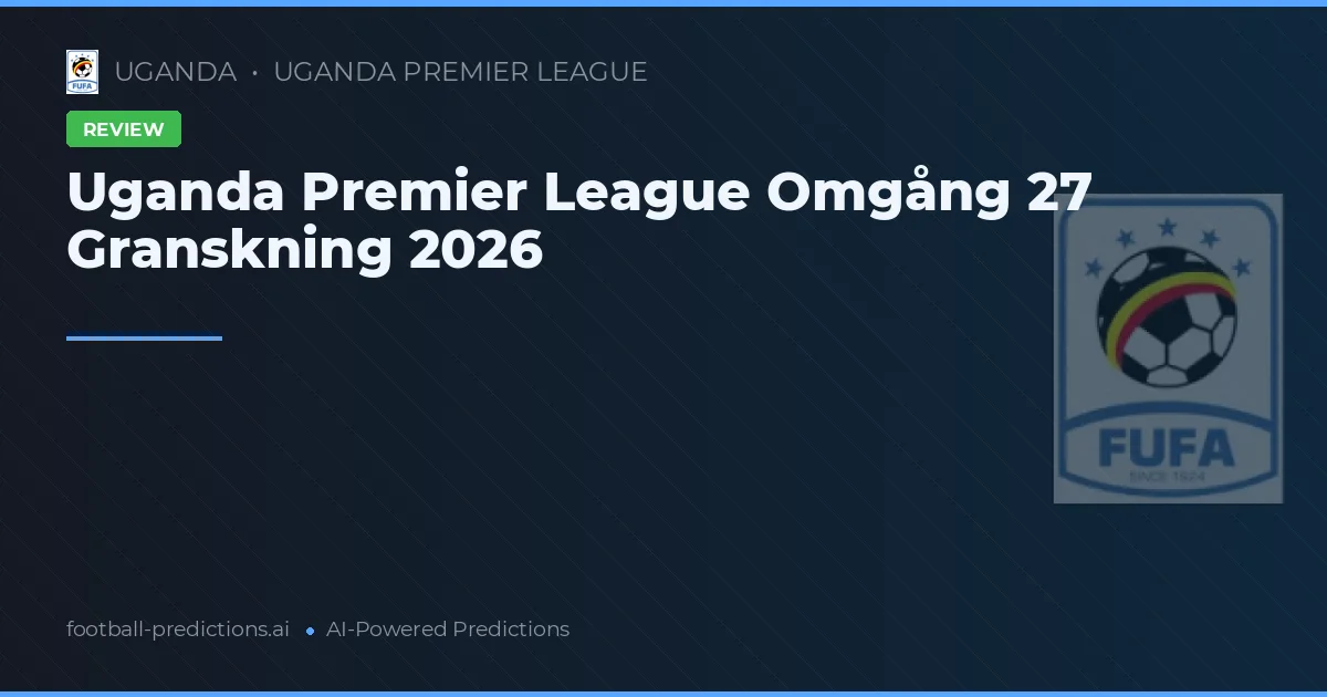Uganda Premier League Omgång 27 Granskning 2026