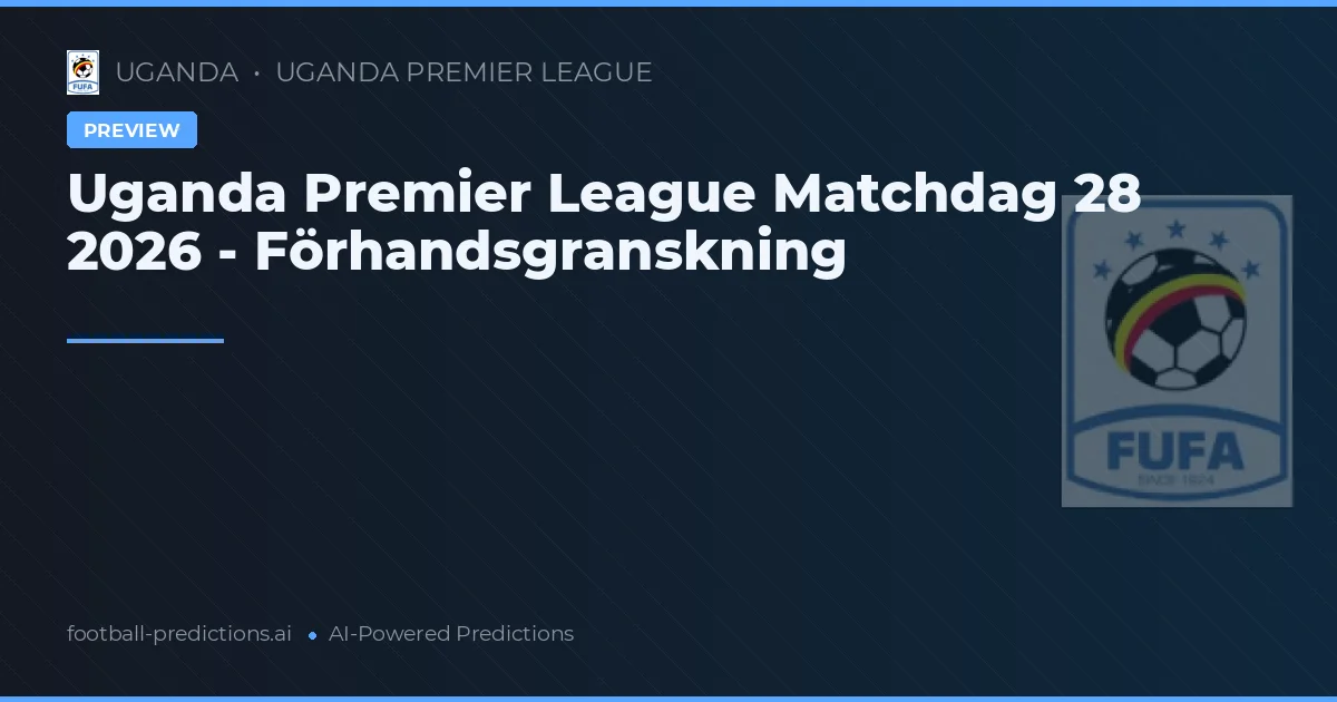 Uganda Premier League Matchdag 28 2026 - Förhandsgranskning