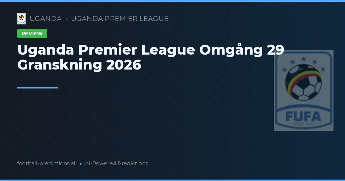 Uganda Premier League Omgång 29 Granskning 2026