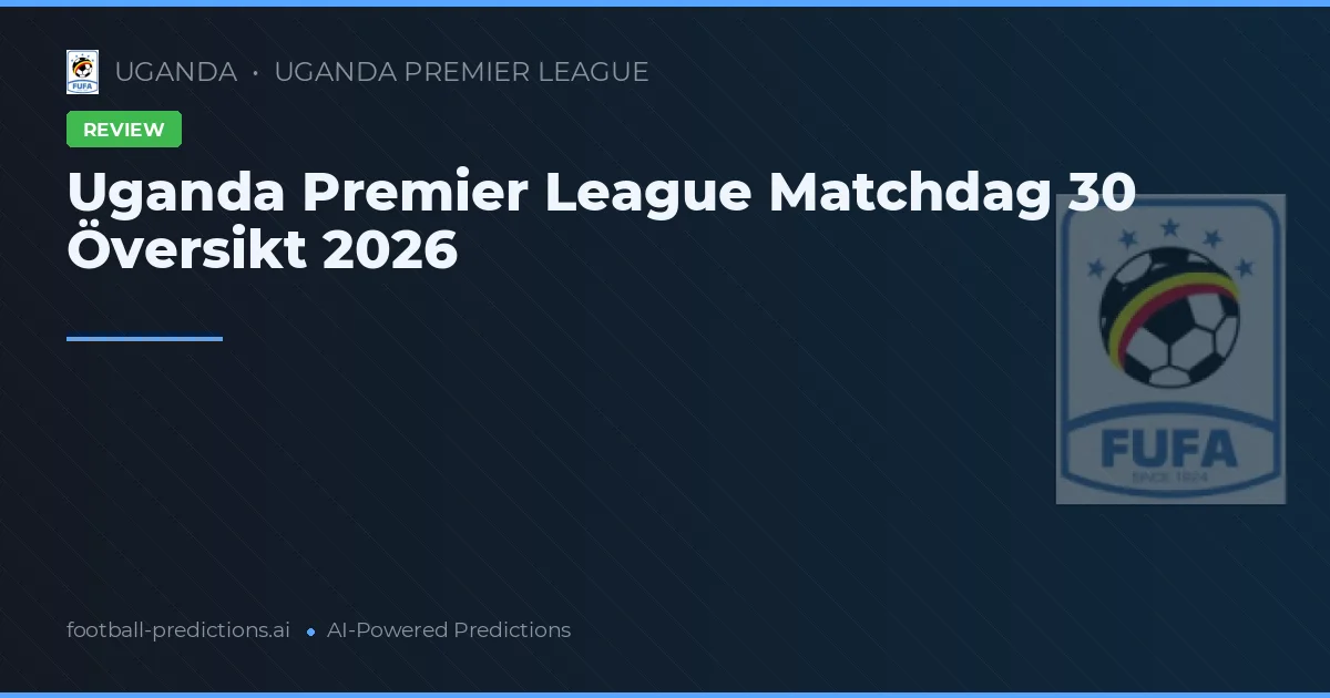 Uganda Premier League Matchdag 30 Översikt 2026