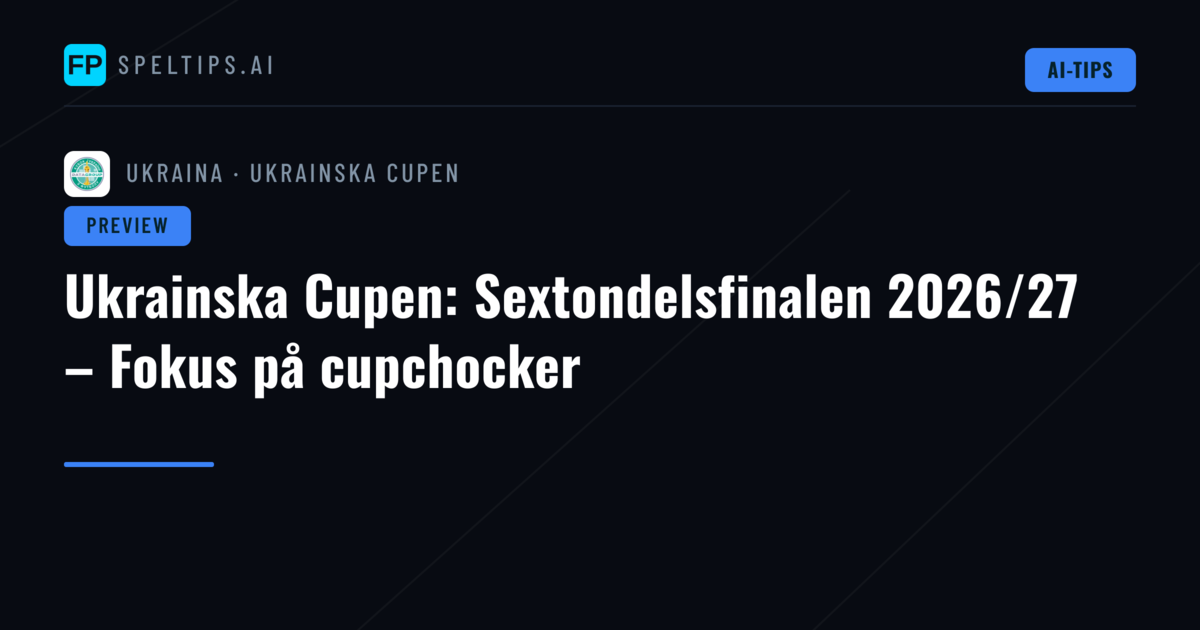 Ukrainska Cupen: Sextondelsfinalen 2026/27 – Fokus på cupchocker