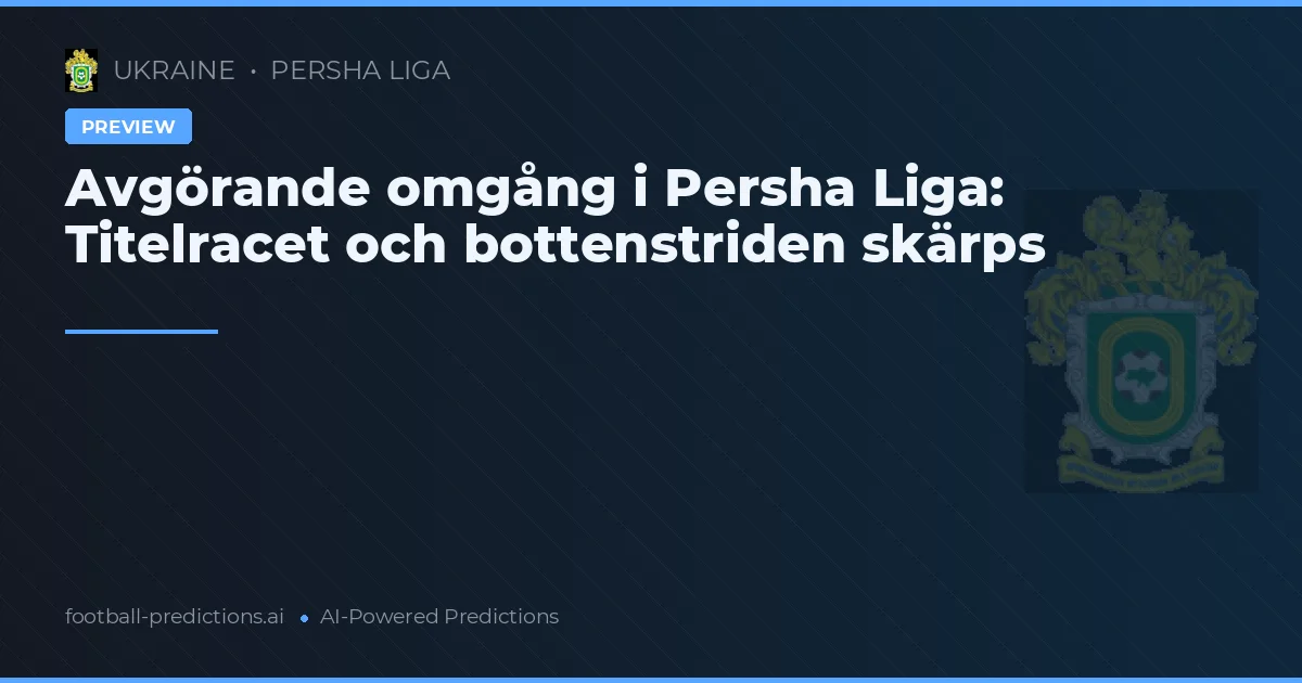 Avgörande omgång i Persha Liga: Titelracet och bottenstriden skärps