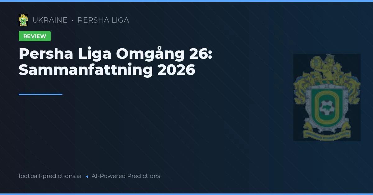 Persha Liga Omgång 26: Sammanfattning 2026