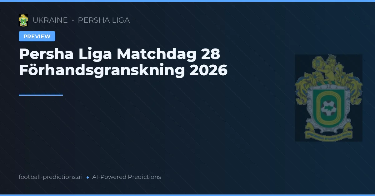 Persha Liga Matchdag 28 Förhandsgranskning 2026