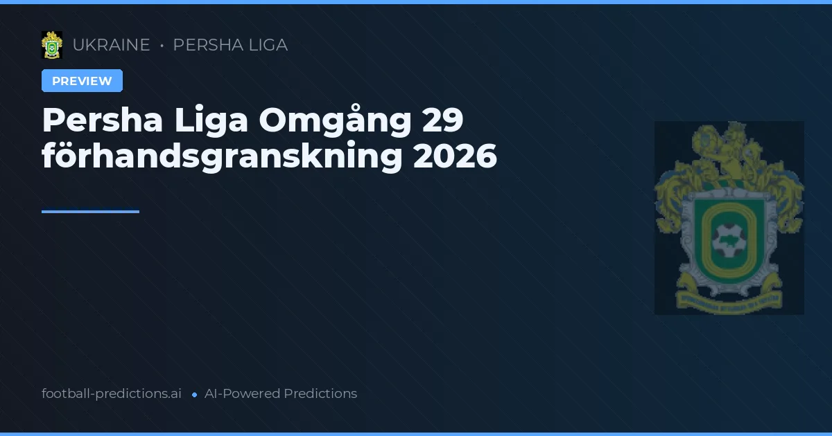Persha Liga Omgång 29 förhandsgranskning 2026
