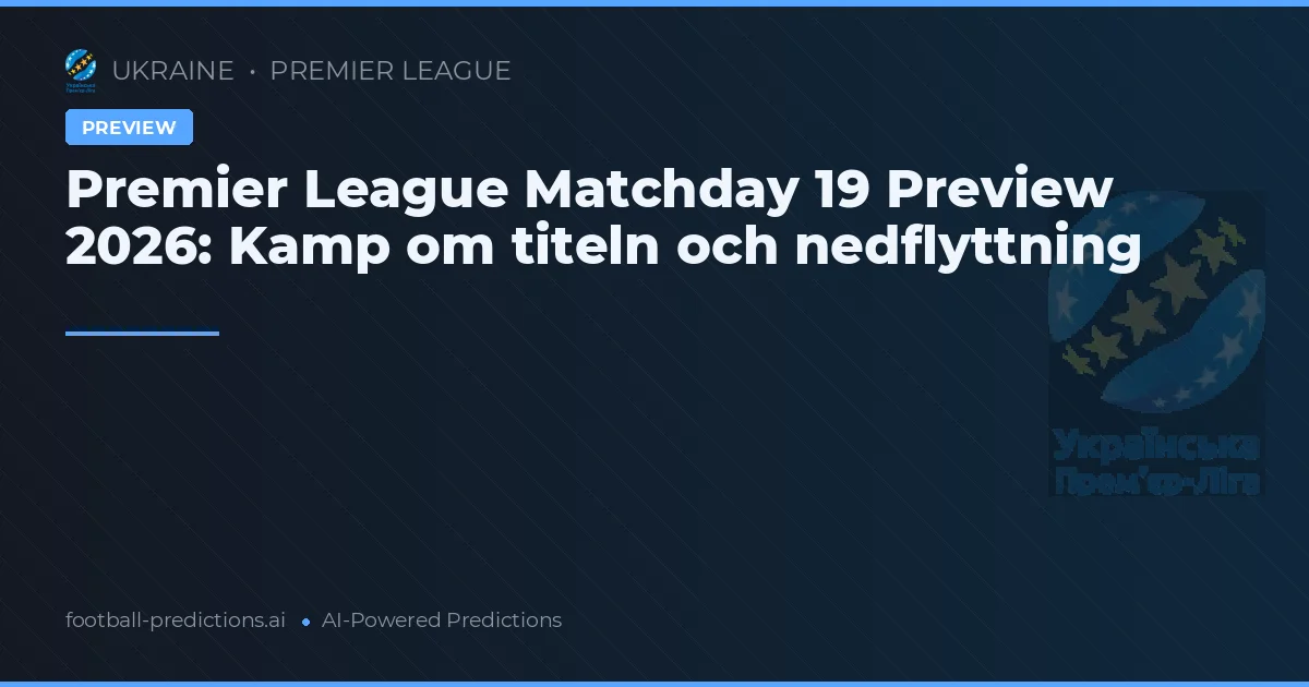 Premier League Matchday 19 Preview 2026: Kamp om titeln och nedflyttning