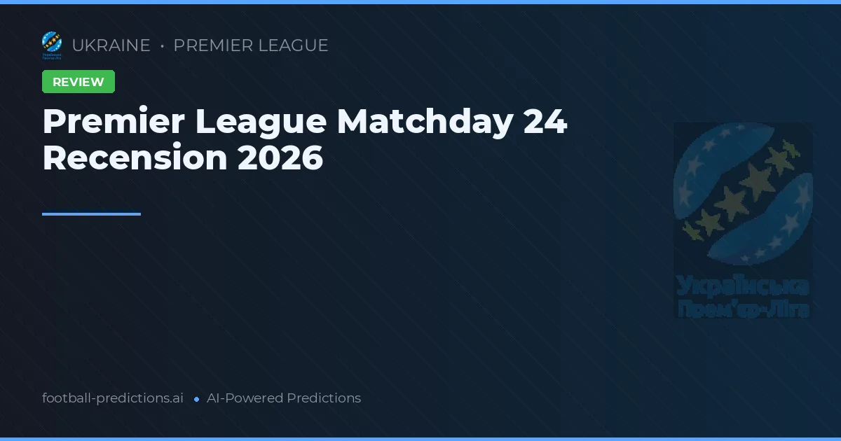 Premier League Matchday 24 Recension 2026