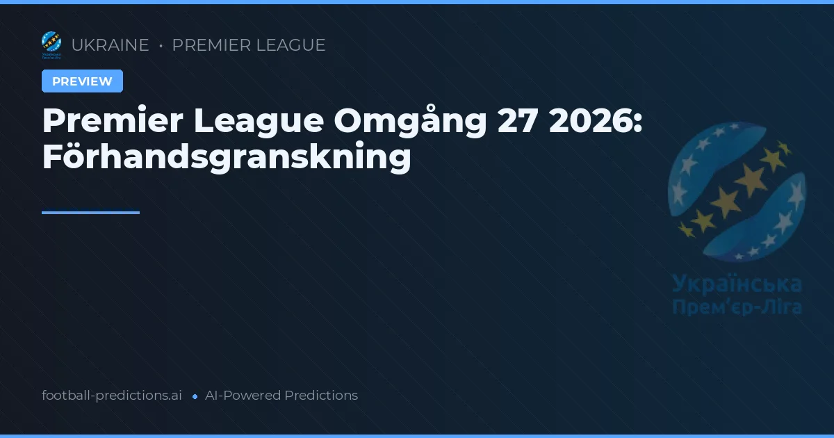 Premier League Omgång 27 2026: Förhandsgranskning