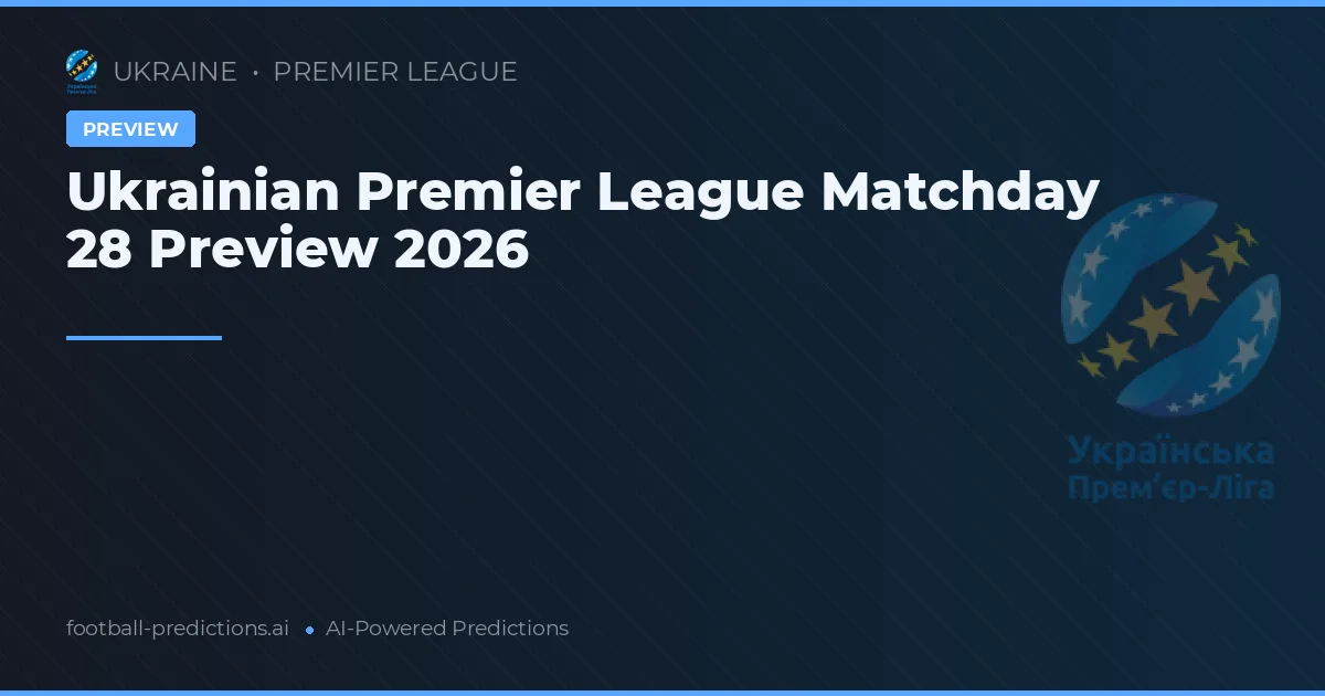 Ukrainian Premier League Matchday 28 Preview 2026