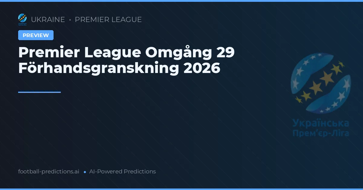 Premier League Omgång 29 Förhandsgranskning 2026
