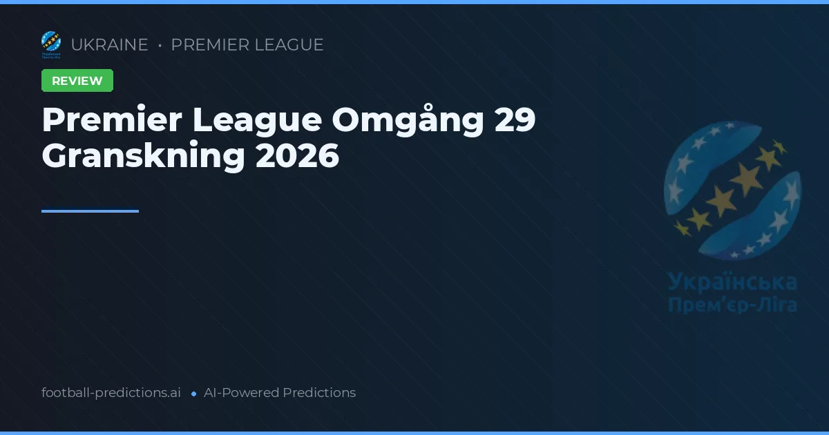 Premier League Omgång 29 Granskning 2026