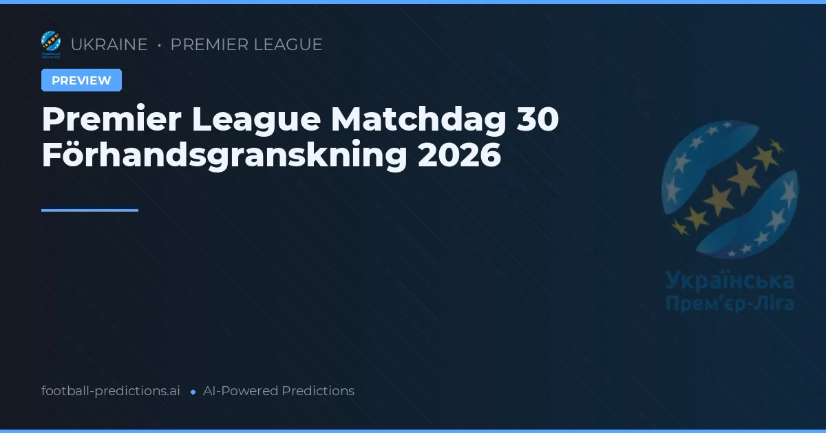Premier League Matchdag 30 Förhandsgranskning 2026