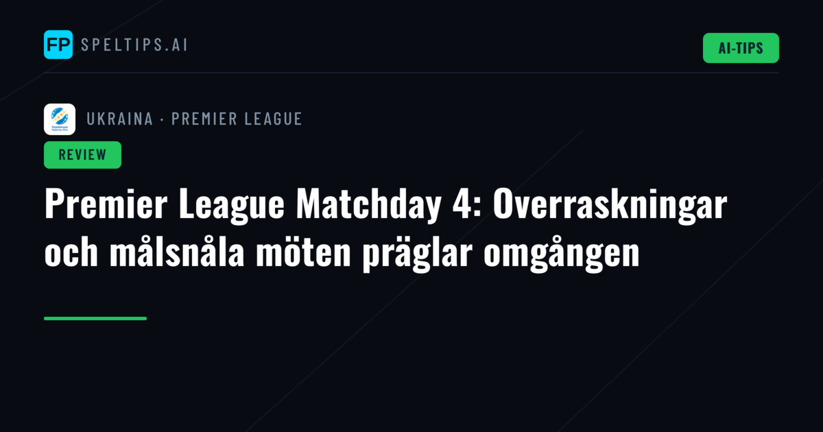 Premier League Matchday 4: Overraskningar och målsnåla möten präglar omgången