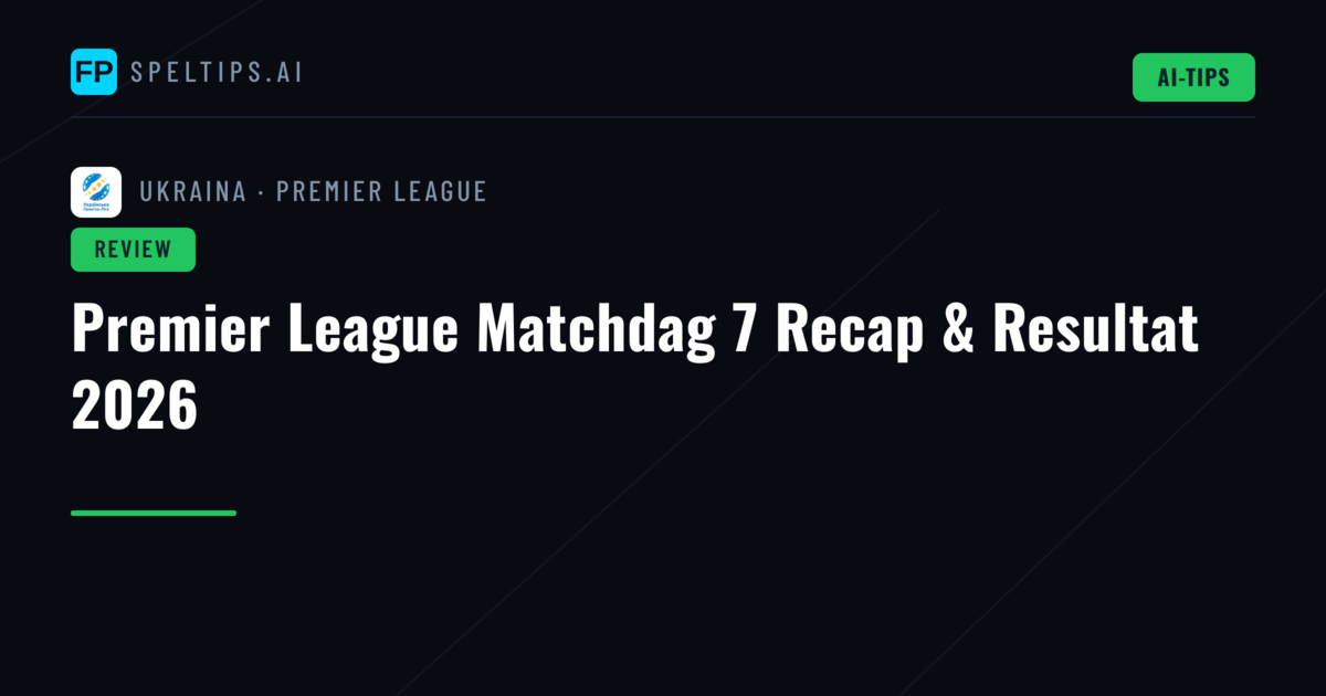 Premier League Matchdag 7 Recap & Resultat 2026