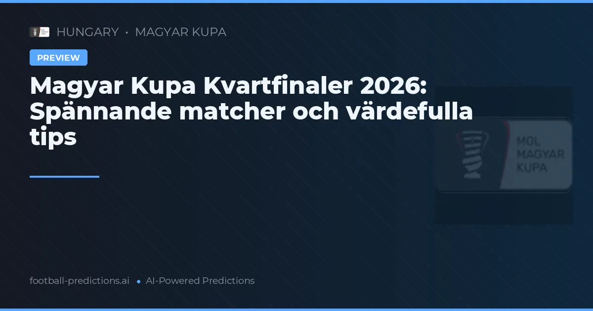 Magyar Kupa Kvartfinaler 2026: Spännande matcher och värdefulla tips