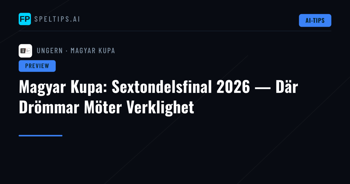 Magyar Kupa: Sextondelsfinal 2026 — Där Drömmar Möter Verklighet