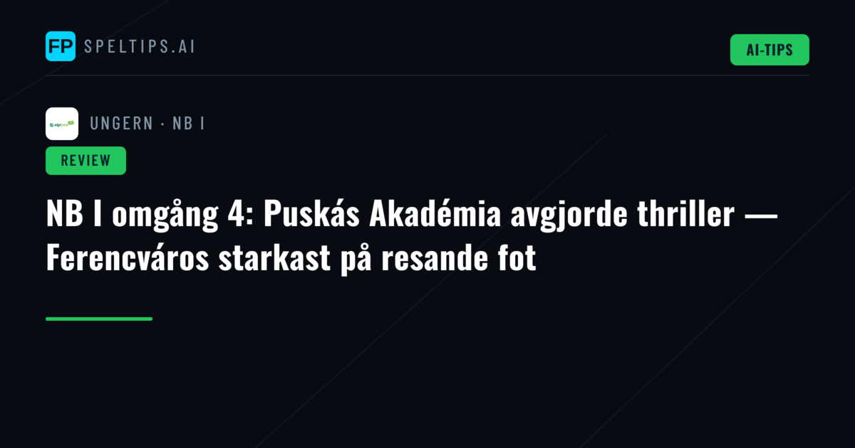 NB I omgång 4: Puskás Akadémia avgjorde thriller — Ferencváros starkast på resande fot