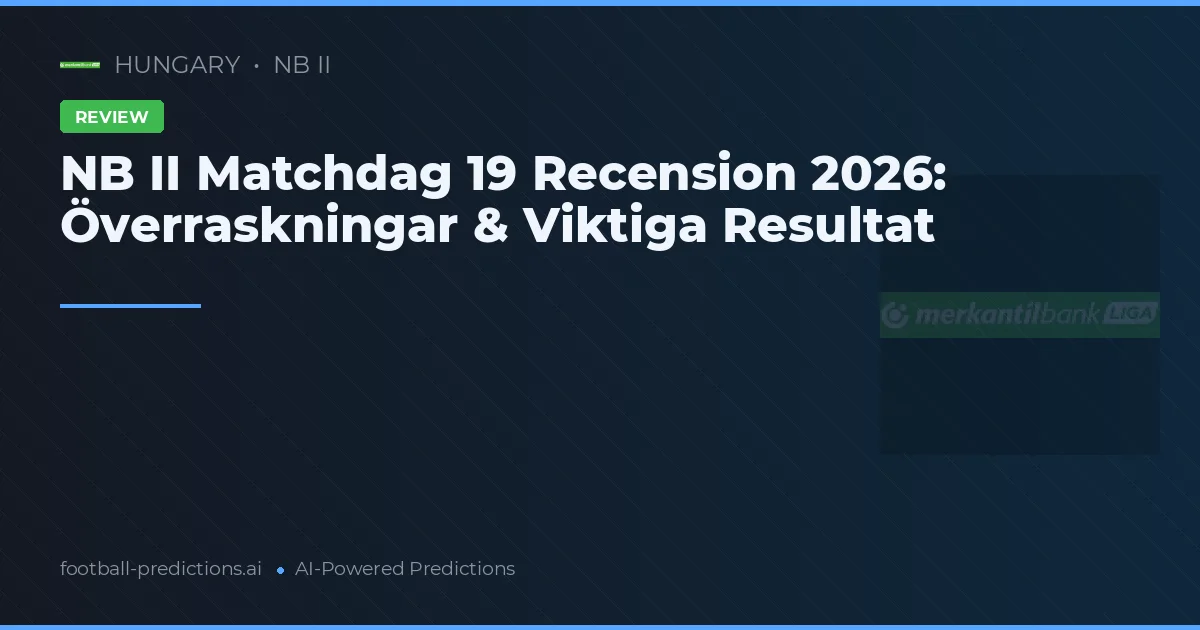 NB II Matchdag 19 Recension 2026: Överraskningar & Viktiga Resultat