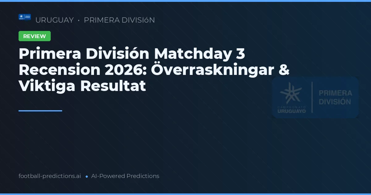Primera División Matchday 3 Recension 2026: Överraskningar & Viktiga Resultat