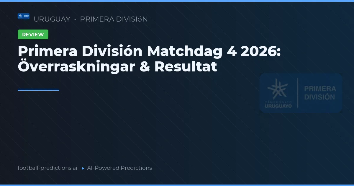 Primera División Matchdag 4 2026: Överraskningar & Resultat