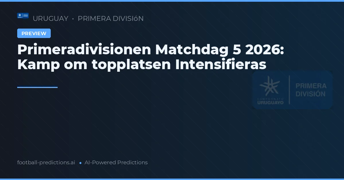 Primeradivisionen Matchdag 5 2026: Kamp om topplatsen Intensifieras