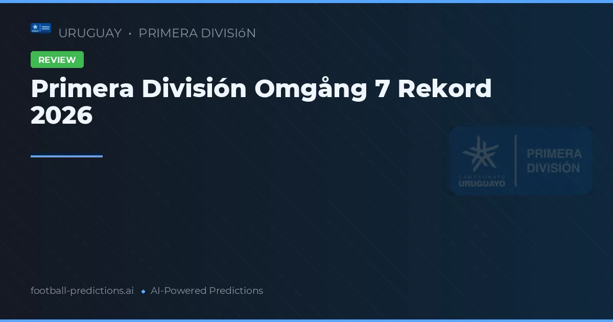 Primera División Omgång 7 Rekord 2026