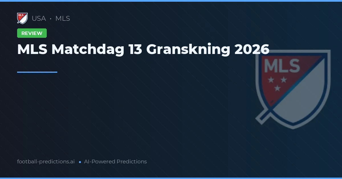 MLS Matchdag 13 Granskning 2026