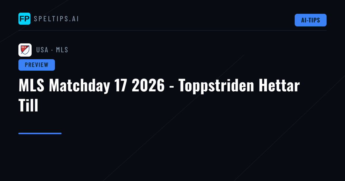 MLS Matchday 17 2026 - Toppstriden Hettar Till