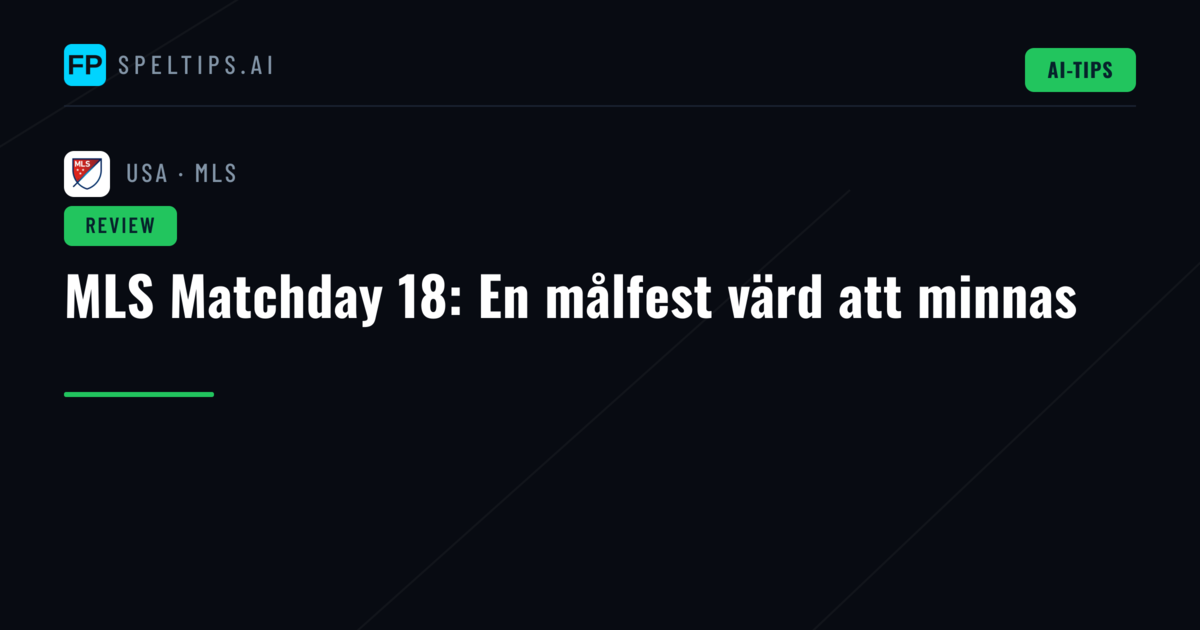 MLS Matchday 18: En målfest värd att minnas