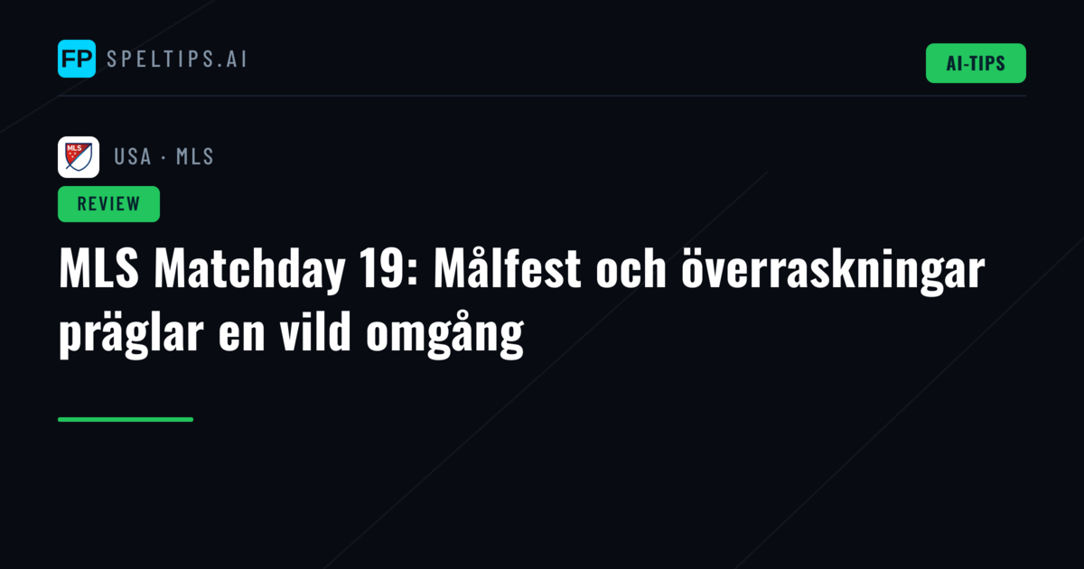 MLS Matchday 19: Målfest och överraskningar präglar en vild omgång