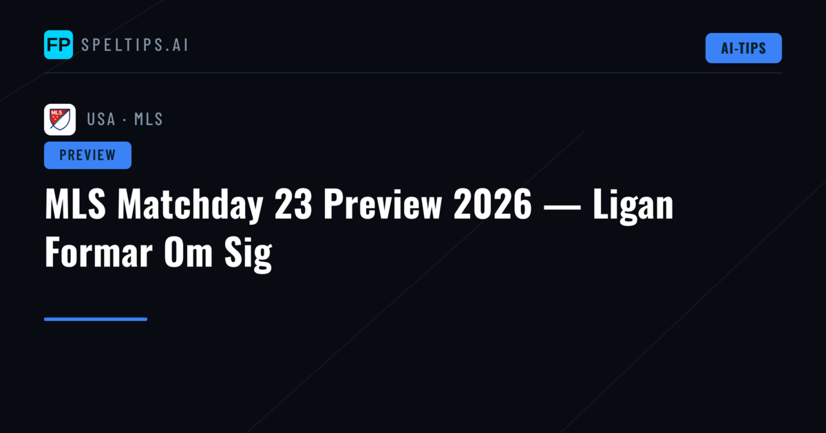 MLS Matchday 23 Preview 2026 — Ligan Formar Om Sig