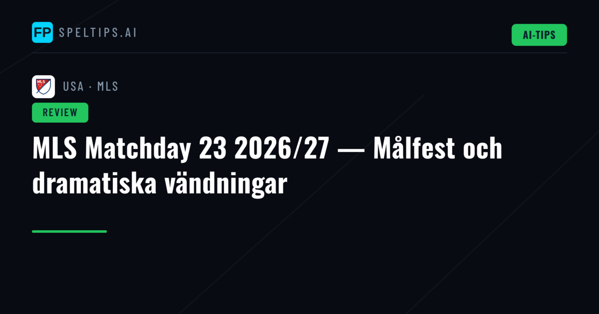 MLS Matchday 23 2026/27 — Målfest och dramatiska vändningar