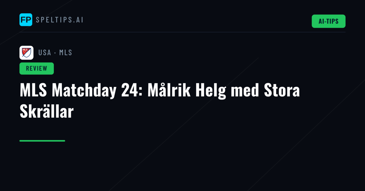 MLS Matchday 24: Målrik Helg med Stora Skrällar