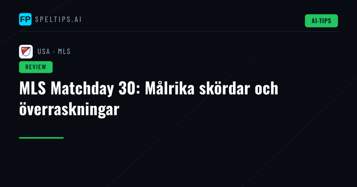 MLS Matchday 30: Målrika skördar och överraskningar