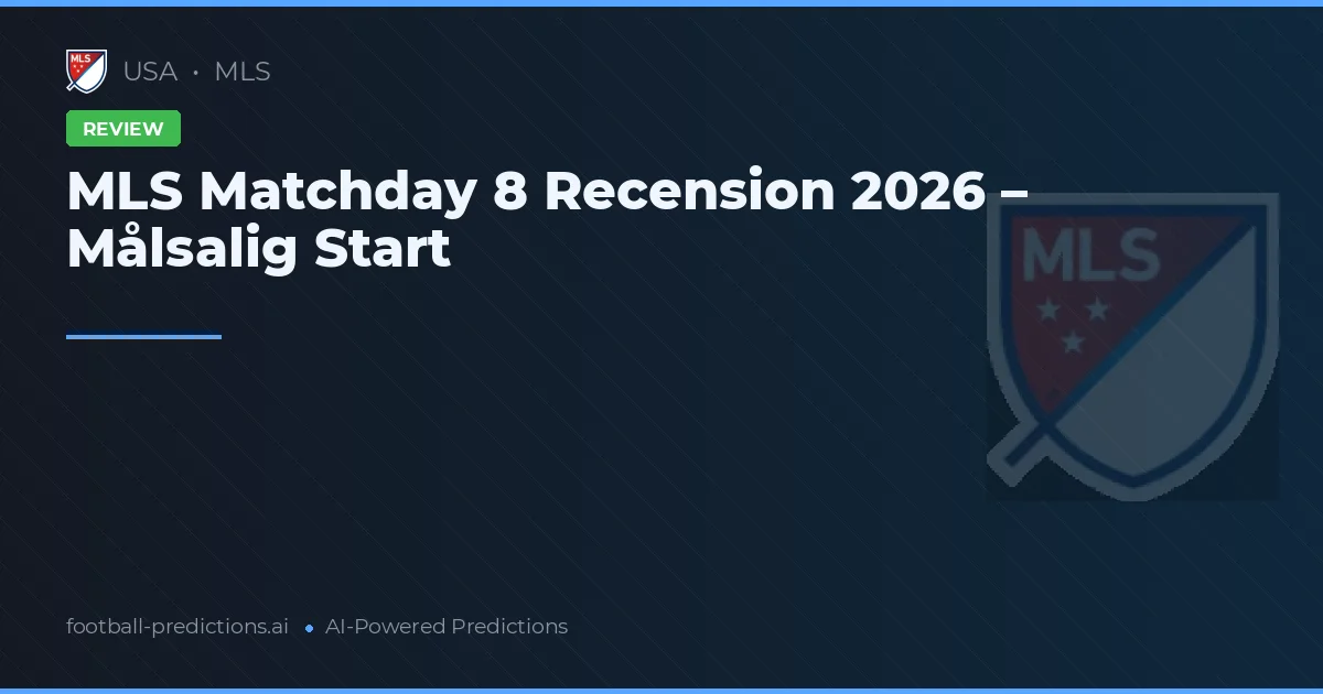 MLS Matchday 8 Recension 2026 – Målsalig Start