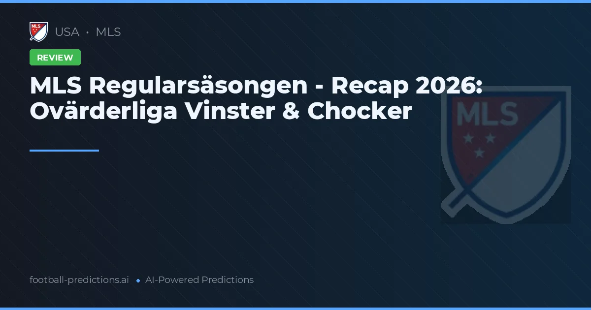 MLS Regularsäsongen - Recap 2026: Ovärderliga Vinster & Chocker