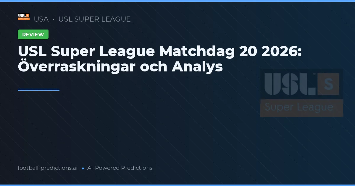 USL Super League Matchdag 20 2026: Överraskningar och Analys