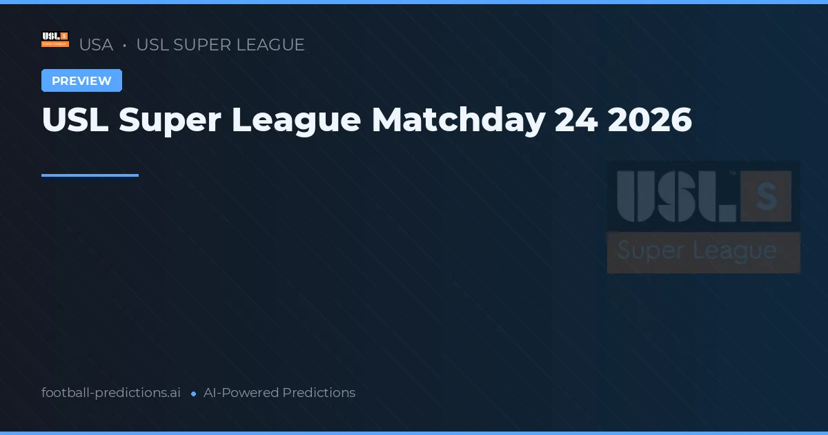 USL Super League Matchday 24 2026