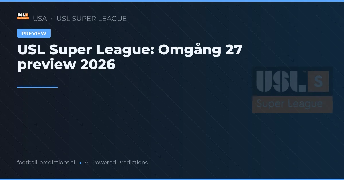 USL Super League: Omgång 27 preview 2026