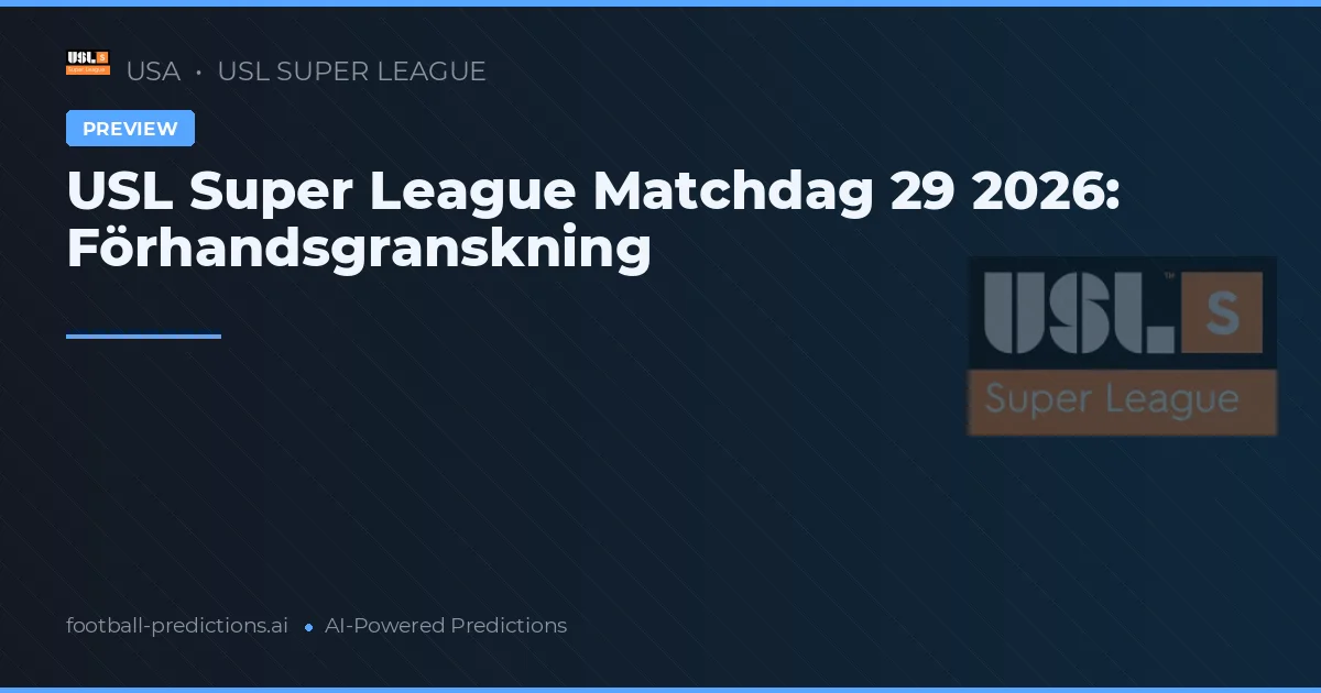 USL Super League Matchdag 29 2026: Förhandsgranskning