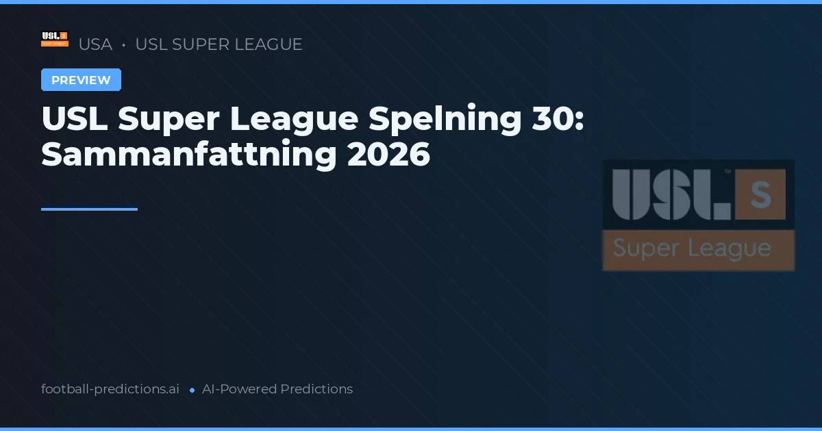 USL Super League Spelning 30: Sammanfattning 2026