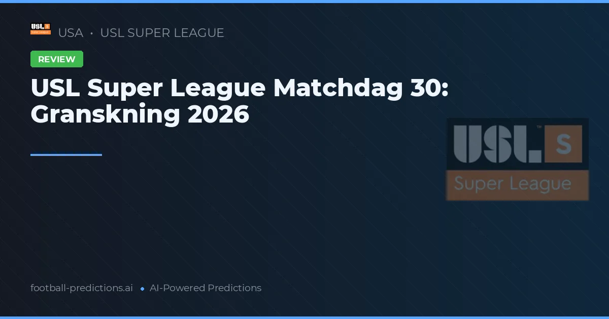 USL Super League Matchdag 30: Granskning 2026
